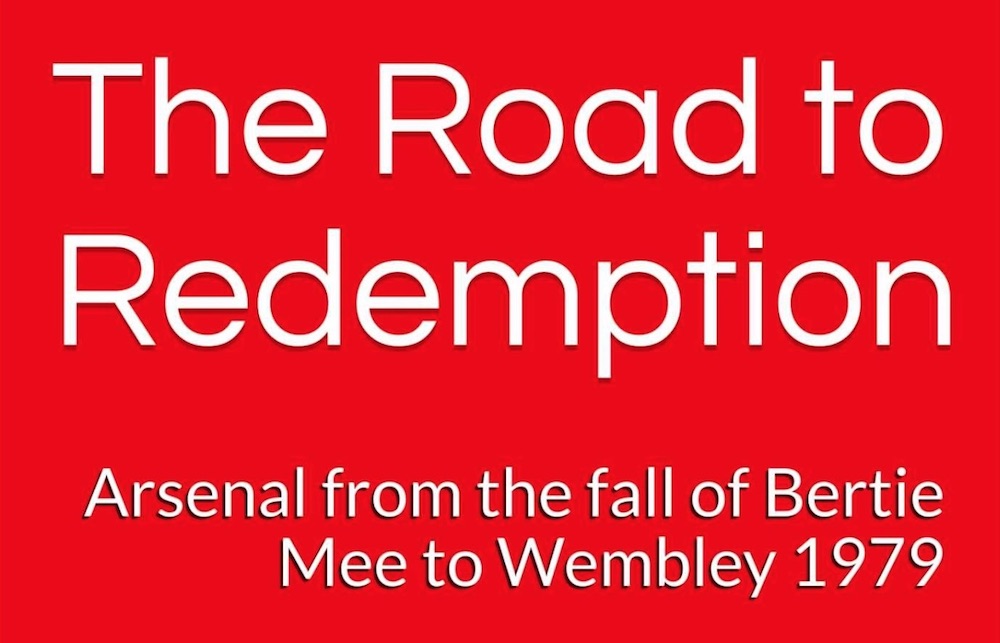The Road to Redemption: Arsenal from the fall of Bertie Mee to Wembley 1979