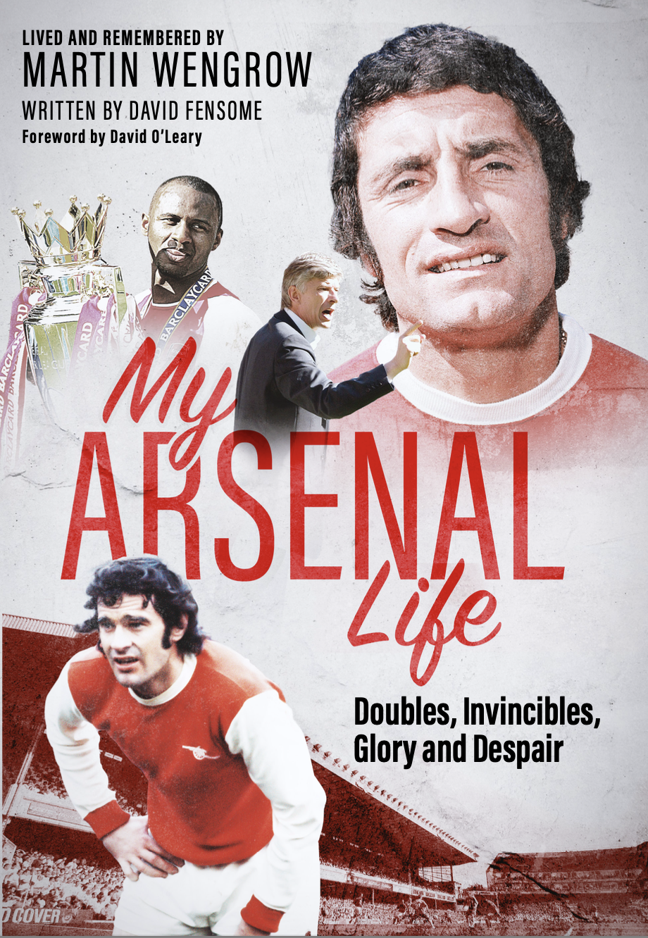 My Arsenal Life: Doubles, Invincibles, Glory and Despair