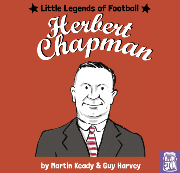 The Man Who Made Arsenal: Find out about Little Legends' children's book on Herbert Chapman 